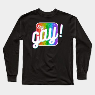 Say Gay! Long Sleeve T-Shirt